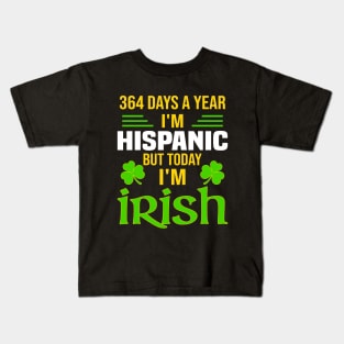 Hispanic Today I'm Irish  Funny St. Patrick's Day Kids T-Shirt